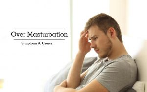 symptoms and causes of Excessive masturbation